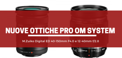 Nuovi obiettivi Olympus fascia Pro: M.Zuiko Digital ED 40-150mm F4.0 e 12-40mm f/2.8